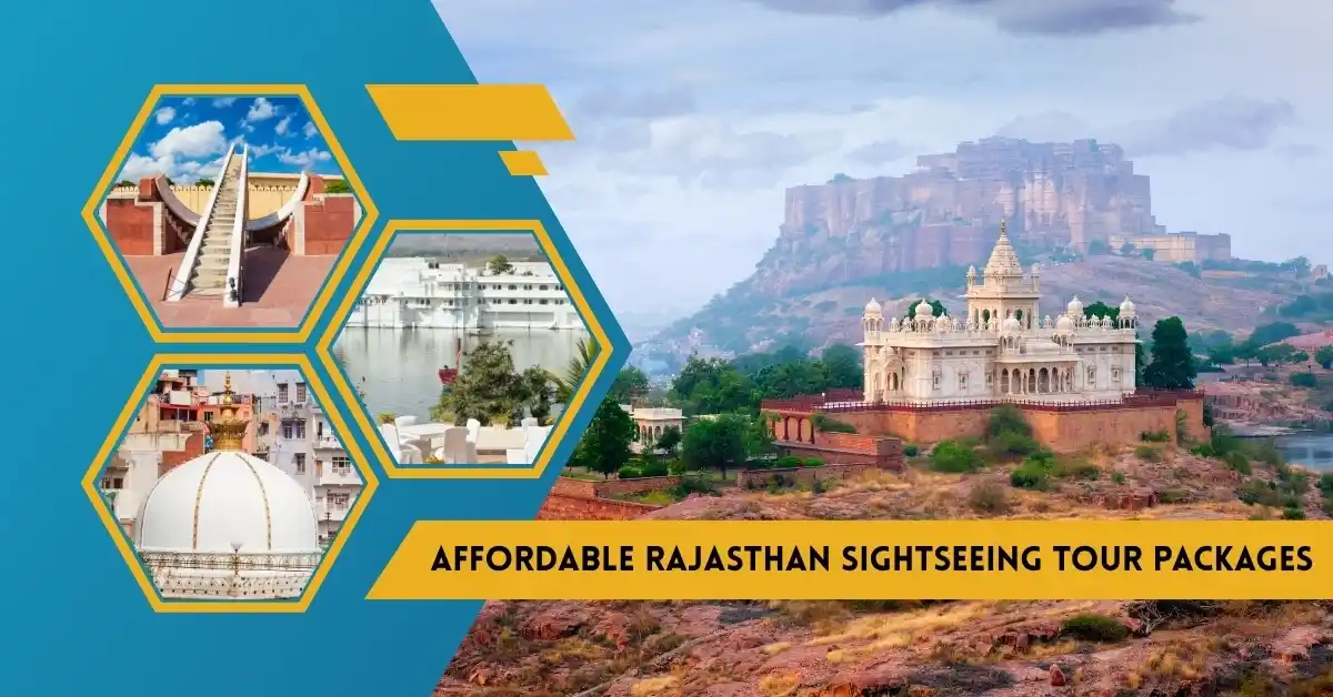 Affordable Rajasthan Sightseeing Tour Packages: Travel Like Royalty Without Breaking the Bank